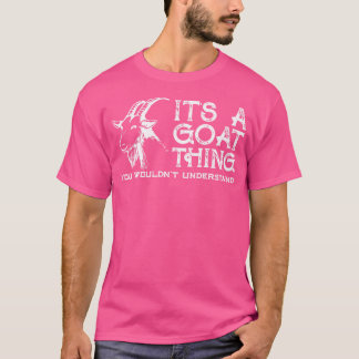 It'S A Goat Thing You Wouldn'T Understand Funny Go T-Shirt