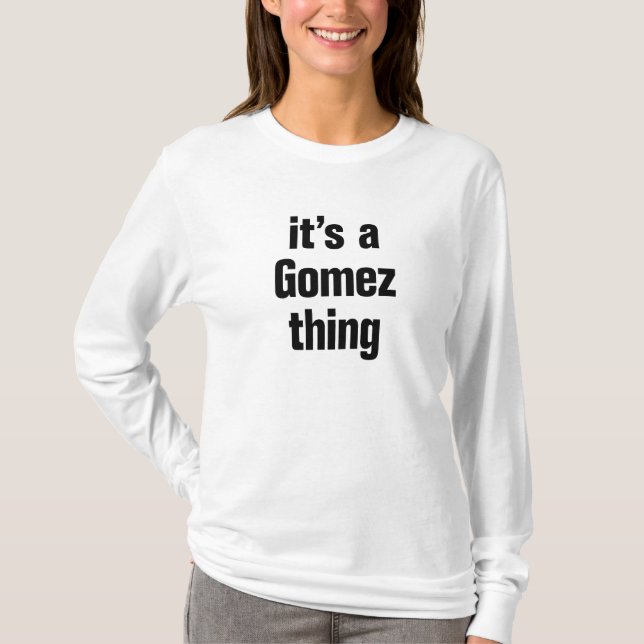 its a gomez thing T-Shirt (Front)