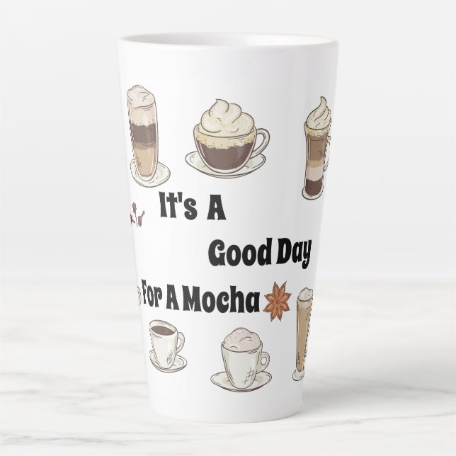 It's A Good Day For A Mocha Latte Mug (Front)