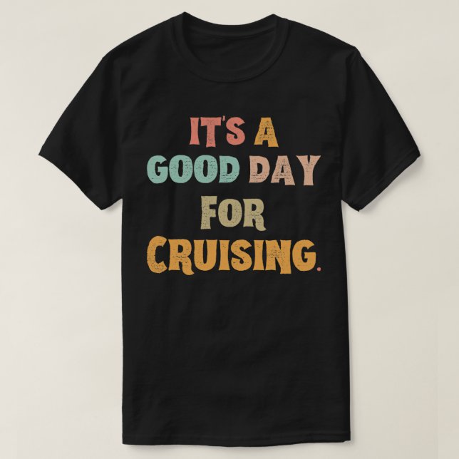 Its A Good Day For Cruising T-Shirt (Design Front)