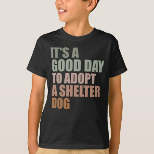 Its A Good Day To Adopt Rescue Dog T-Shirt