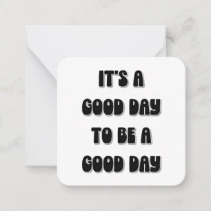 It's a Good Day to be a Good Day Card