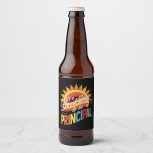 It's A Good Day To Be A Principal Back To School Beer Bottle Label