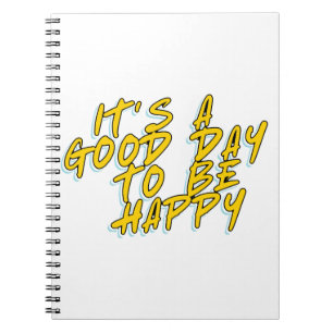 IT'S A GOOD DAY TO BE HAPPY NOTEBOOK