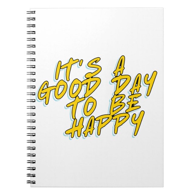 IT'S A GOOD DAY TO BE HAPPY NOTEBOOK (Front)