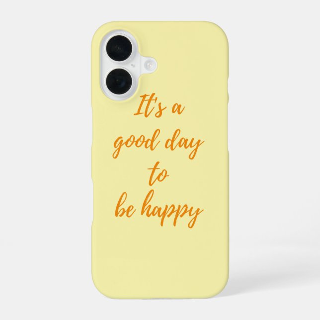 It's a Good Day to Be Happy - Positive Vibes Paste iPhone 16 Case (Back)