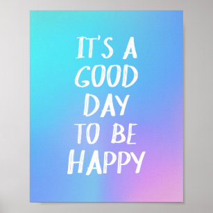It's a Good Day to Be Happy Quote - Holographic Poster