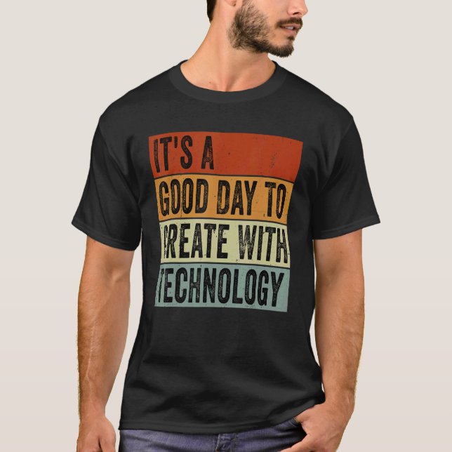 It's A Good Day To Create With Technology  Groovy  T-Shirt (Front)