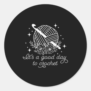 It's a good day to crochet It's a good day to croc Classic Round Sticker