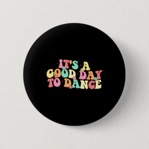 It's A Good Day To Dance Groovy Dancer Funny Dance 6 Cm Round Badge