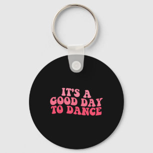 It's A Good Day To Dance Groovy Dancer Funny Dance Key Ring