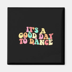 It's A Good Day To Dance Groovy Dancer Funny Dance Magnet