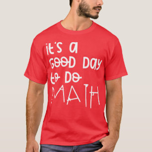 Its A Good Day To Do Math 12 T-Shirt
