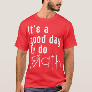 Its A Good Day To Do Math 14 T-Shirt