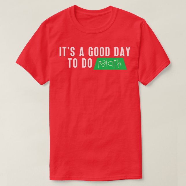 Its A Good Day To Do Math 1 T-Shirt (Design Front)