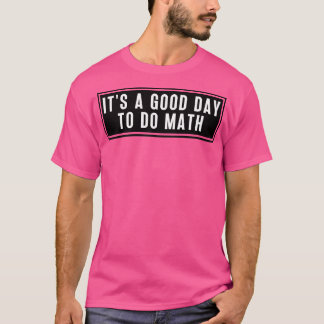 Its A Good Day To Do Math 5 T-Shirt