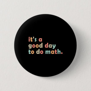 Its A Good Day To Do Math Back To School Math Teac 6 Cm Round Badge