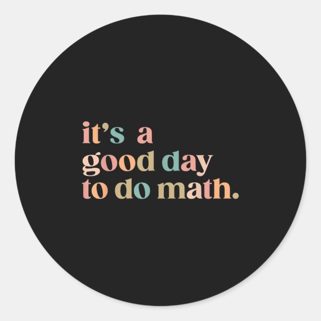 It's A Good Day To Do Math Back To School Teacher  Classic Round Sticker (Front)
