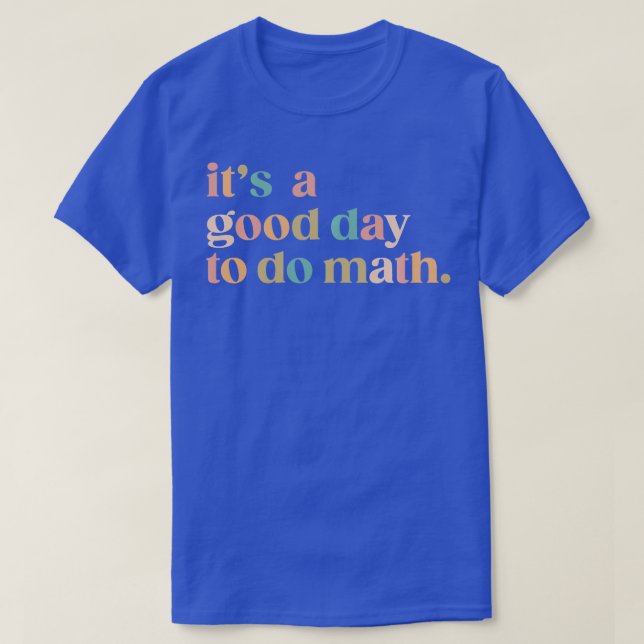 ItS A Good Day To Do Math Back To School Teacher F T-Shirt (Design Front)