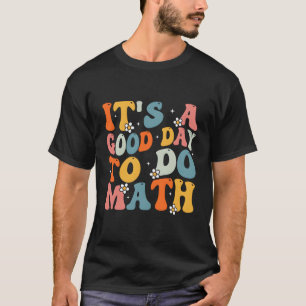 Its A Good Day To Do Math Back To School Teachers T-Shirt