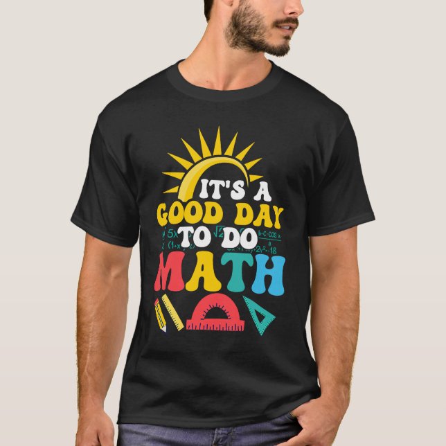 It's A Good Day To Do Math Education Teacher T-Shirt (Front)