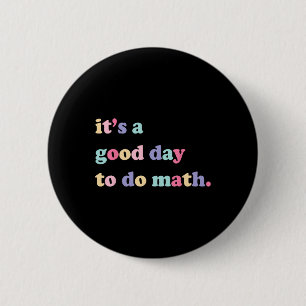 Its A Good Day To Do Math For Teachers Byck To Sch 6 Cm Round Badge