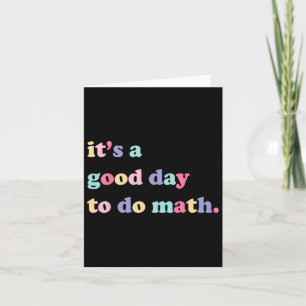 Its A Good Day To Do Math For Teachers Byck To Sch Card