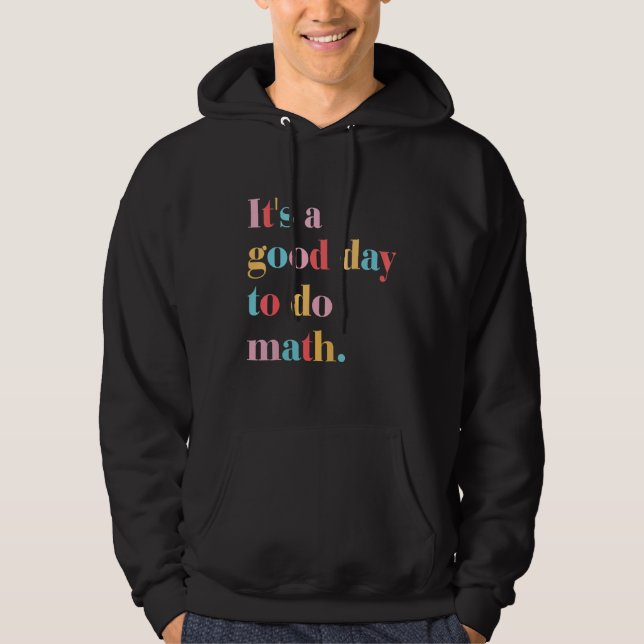 Its A Good Day To Do Math Hoodie (Front)