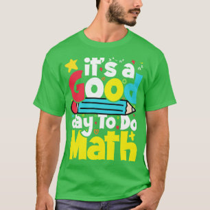 Its a good day to do math math student math teache T-Shirt