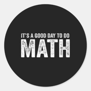Its A Good Day To Do Math Positive Teacher Classic Round Sticker