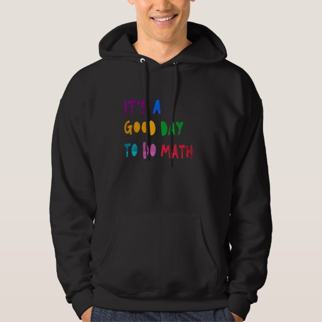 It's A Good Day To Do Math Student Teacher Back To Hoodie (Front)