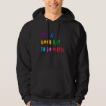 It's A Good Day To Do Math Student Teacher Back To Hoodie<br><div class="desc">It's A Good Day To Do Math Student Teacher Back To School 6</div>