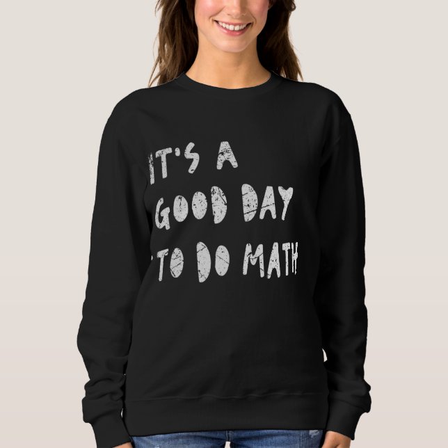 It's A Good Day To Do Math Student Teacher Back To Sweatshirt (Front)