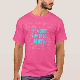 It's A Good Day To Do Math Student Teacher Back To T-Shirt