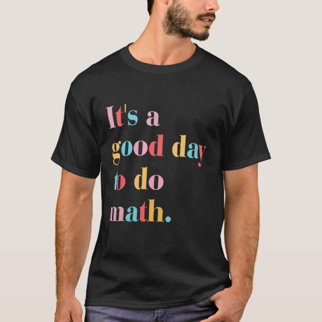 Its A Good Day To Do Math T-Shirt (Front)