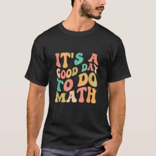 It's A Good Day To Do Math Teacher 100 Days Of Sch T-Shirt