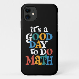 It's A Good Day to Do Math Teacher Inspirational iPhone 11 Case