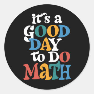 It's A Good Day to Do Math Teacher Inspirational Classic Round Sticker