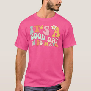 Its A Good Day To Do Math Teachers School Men Wome T-Shirt