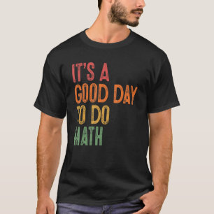 It's A Good Day To Do Math Teachers Students Back T-Shirt