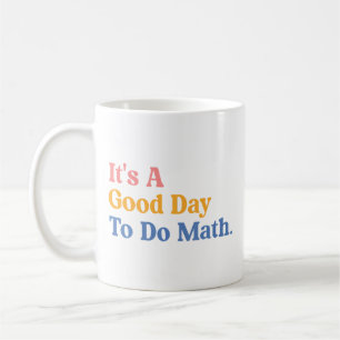 It'S A Good Day To Do Math Teachers Women Funny Ma Coffee Mug