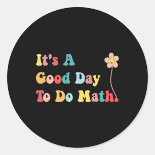 Its A Good Day To Do Math Teachers Women Kids Byck Classic Round Sticker