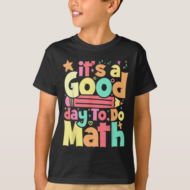 Its A Good Day To Do Math Test Day Testing Math Te T-Shirt (Front)