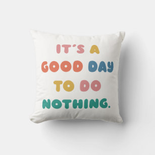 It's a Good Day to Do Nothing Men Women Lazy Humou Cushion