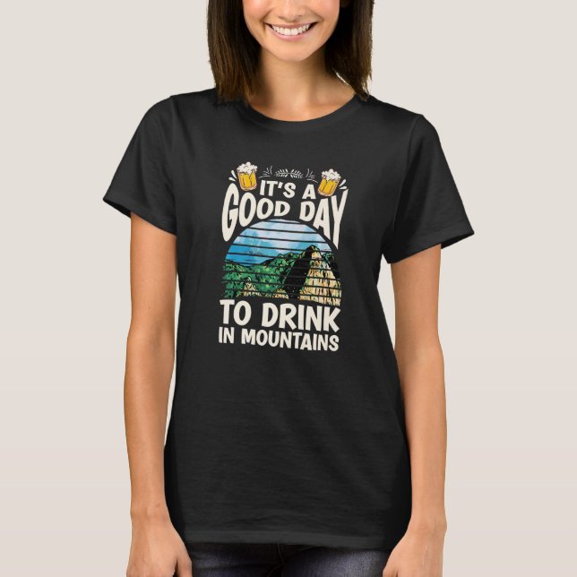 It's A Good Day To Drink In Mountains Drunk Party  T-Shirt (Front)