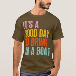 Its A Good Day To Drink On A Boat 11 T-Shirt