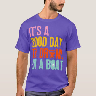 Its A Good Day To Drink On A Boat 17 T-Shirt