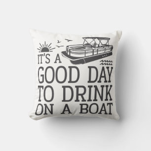 It's A Good Day To Drink On A Boat Cushion