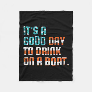 It's A Good Day To Drink On A Boat Funny Boats Own Fleece Blanket
