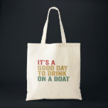 It's a Good Day To Drink on a Boat Funny Cruise  Tote Bag<br><div class="desc">funny, travelling, vacation, summer, cruise, birthday, gift, beach, BOAT, matching</div>